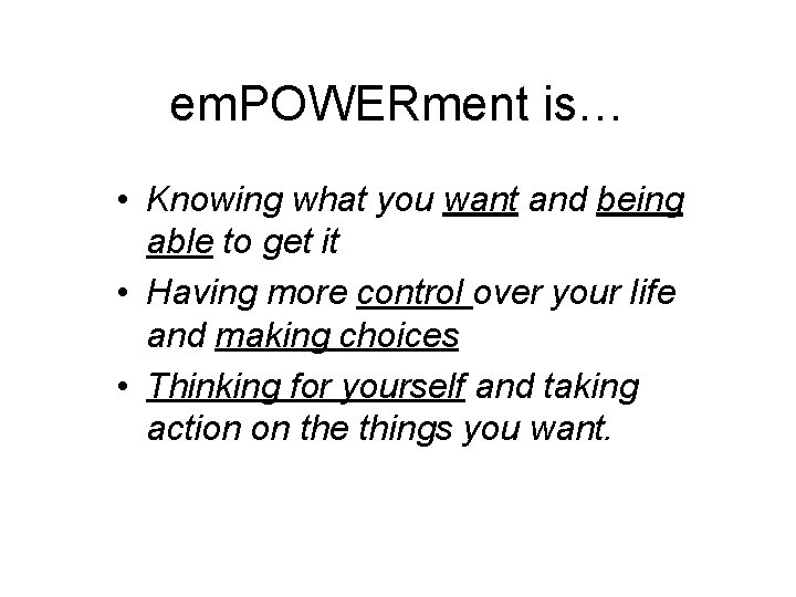 em. POWERment is… • Knowing what you want and being able to get it