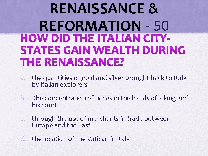 RENAISSANCE & REFORMATION - 50 a. the quantities of gold and silver brought back RENAISSANCE & REFORMATION - 50 a. the quantities of gold and silver brought back