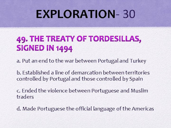 EXPLORATION- 30 a. Put an end to the war between Portugal and Turkey b. EXPLORATION- 30 a. Put an end to the war between Portugal and Turkey b.