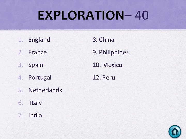 EXPLORATION– 40 1. England 8. China 2. France 9. Philippines 3. Spain 10. Mexico EXPLORATION– 40 1. England 8. China 2. France 9. Philippines 3. Spain 10. Mexico