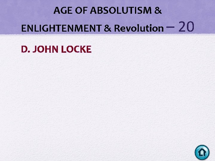 AGE OF ABSOLUTISM & ENLIGHTENMENT & Revolution – D. JOHN LOCKE 20 AGE OF ABSOLUTISM & ENLIGHTENMENT & Revolution – D. JOHN LOCKE 20
