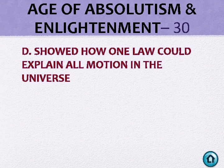 AGE OF ABSOLUTISM & ENLIGHTENMENT– 30 D. SHOWED HOW ONE LAW COULD EXPLAIN ALL AGE OF ABSOLUTISM & ENLIGHTENMENT– 30 D. SHOWED HOW ONE LAW COULD EXPLAIN ALL