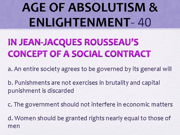AGE OF ABSOLUTISM & ENLIGHTENMENT- 40 a. An entire society agrees to be governed AGE OF ABSOLUTISM & ENLIGHTENMENT- 40 a. An entire society agrees to be governed