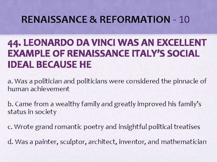 RENAISSANCE & REFORMATION - 10 44. LEONARDO DA VINCI WAS AN EXCELLENT EXAMPLE OF RENAISSANCE & REFORMATION - 10 44. LEONARDO DA VINCI WAS AN EXCELLENT EXAMPLE OF