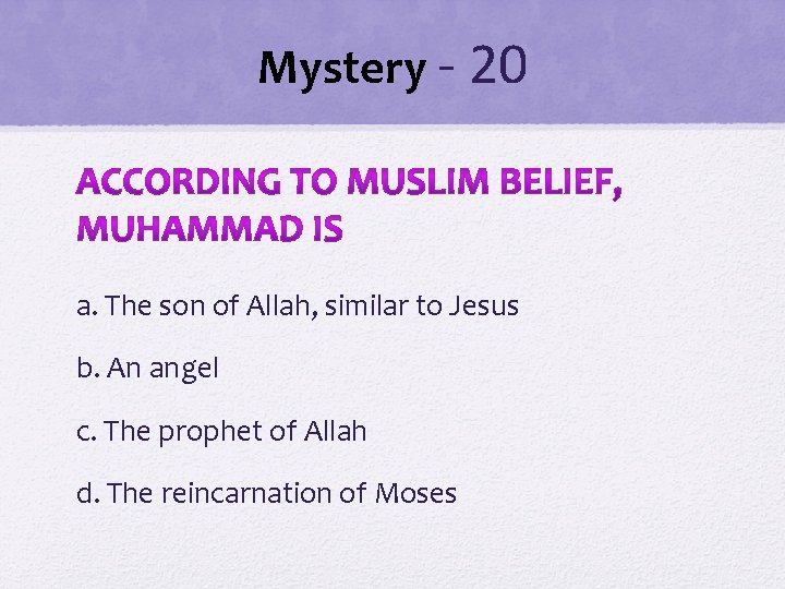 Mystery - 20 a. The son of Allah, similar to Jesus b. An angel Mystery - 20 a. The son of Allah, similar to Jesus b. An angel