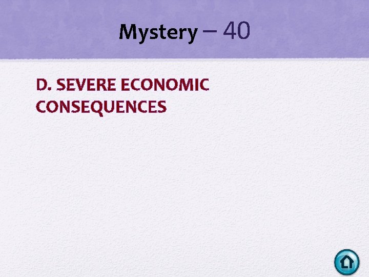 Mystery – 40 D. SEVERE ECONOMIC CONSEQUENCES Mystery – 40 D. SEVERE ECONOMIC CONSEQUENCES