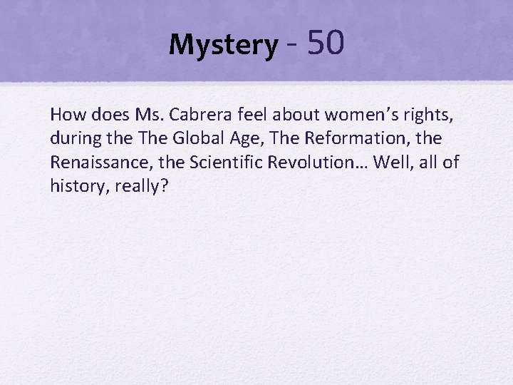 Mystery - 50 How does Ms. Cabrera feel about women’s rights, during the The Mystery - 50 How does Ms. Cabrera feel about women’s rights, during the The