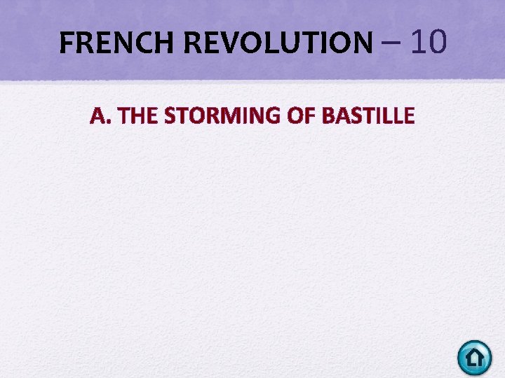 FRENCH REVOLUTION – 10 A. THE STORMING OF BASTILLE FRENCH REVOLUTION – 10 A. THE STORMING OF BASTILLE