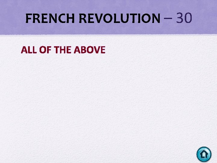 FRENCH REVOLUTION – 30 ALL OF THE ABOVE FRENCH REVOLUTION – 30 ALL OF THE ABOVE
