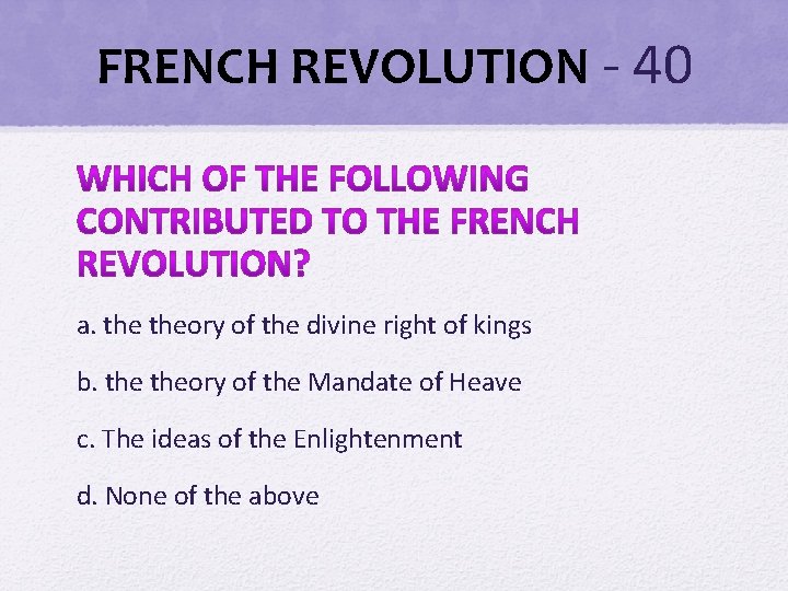 FRENCH REVOLUTION - 40 a. theory of the divine right of kings b. theory FRENCH REVOLUTION - 40 a. theory of the divine right of kings b. theory