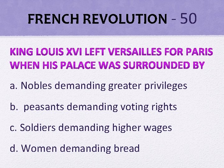 FRENCH REVOLUTION - 50 a. Nobles demanding greater privileges b. peasants demanding voting rights FRENCH REVOLUTION - 50 a. Nobles demanding greater privileges b. peasants demanding voting rights