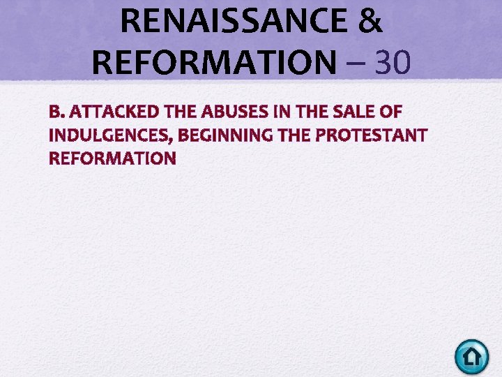 RENAISSANCE & REFORMATION – 30 B. ATTACKED THE ABUSES IN THE SALE OF INDULGENCES, RENAISSANCE & REFORMATION – 30 B. ATTACKED THE ABUSES IN THE SALE OF INDULGENCES,