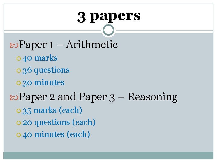 3 papers Paper 1 – Arithmetic 40 marks 36 questions 30 minutes Paper 2