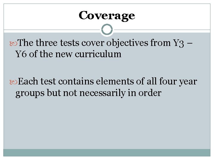 Coverage The three tests cover objectives from Y 3 – Y 6 of the