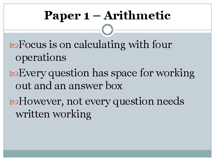 Paper 1 – Arithmetic Focus is on calculating with four operations Every question has