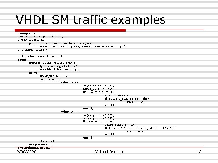 VHDL SM traffic examples library ieee; use ieee. std_logic_1164. all; entity traffic is port