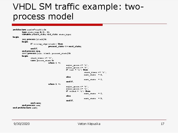 VHDL SM traffic example: twoprocess model architecture asm 2 of traffic is type state_type VHDL SM traffic example: twoprocess model architecture asm 2 of traffic is type state_type