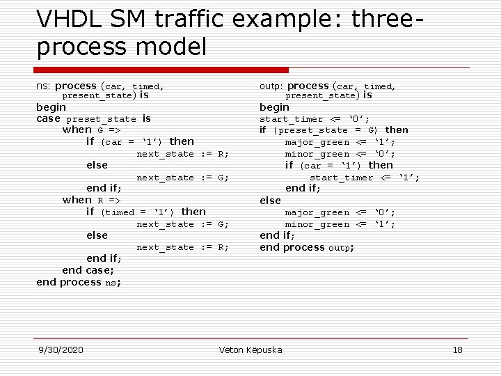 VHDL SM traffic example: threeprocess model ns: process (car, timed, present_state) is begin case