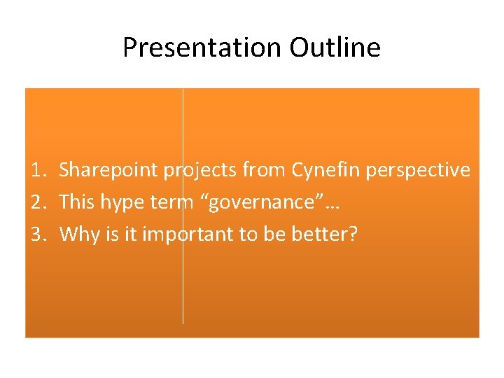 Presentation Outline 1. Sharepoint projects from Cynefin perspective 2. This hype term “governance”… 3.