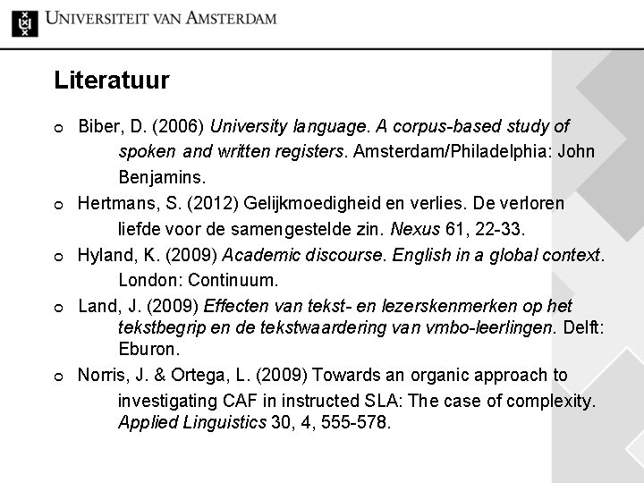 Literatuur ¢ ¢ ¢ Biber, D. (2006) University language. A corpus-based study of spoken