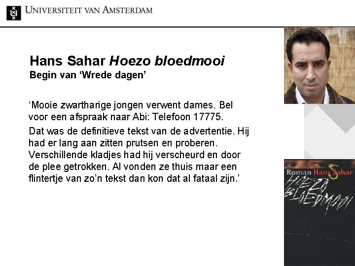 Hans Sahar Hoezo bloedmooi Begin van ‘Wrede dagen’ ‘Mooie zwartharige jongen verwent dames. Bel