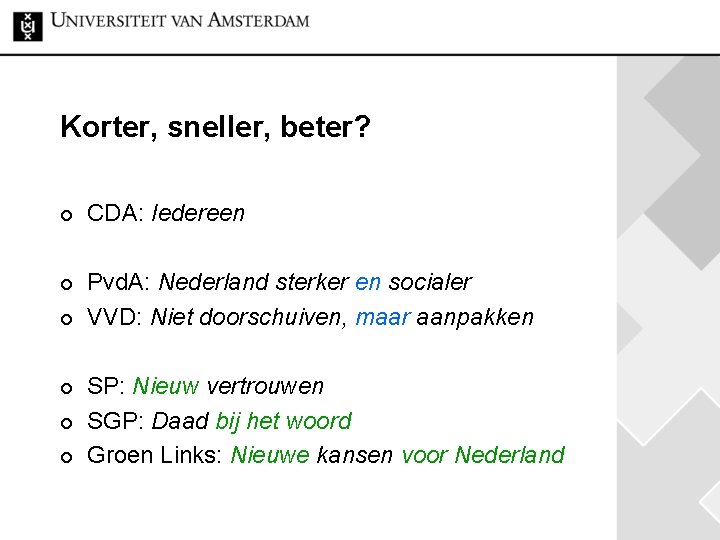 Korter, sneller, beter? ¢ ¢ ¢ CDA: Iedereen Pvd. A: Nederland sterker en socialer