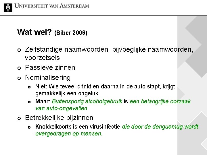 Wat wel? (Biber 2006) ¢ ¢ ¢ Zelfstandige naamwoorden, bijvoeglijke naamwoorden, voorzetsels Passieve zinnen