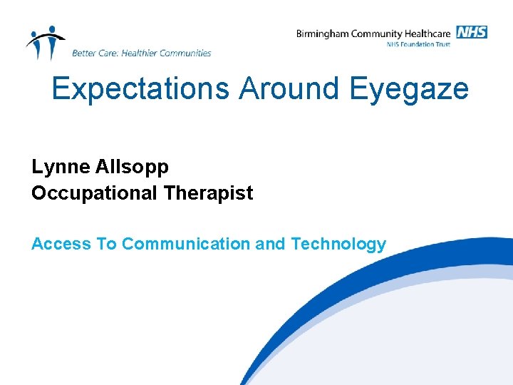 Expectations Around Eyegaze Lynne Allsopp Occupational Therapist Access To Communication and Technology 
