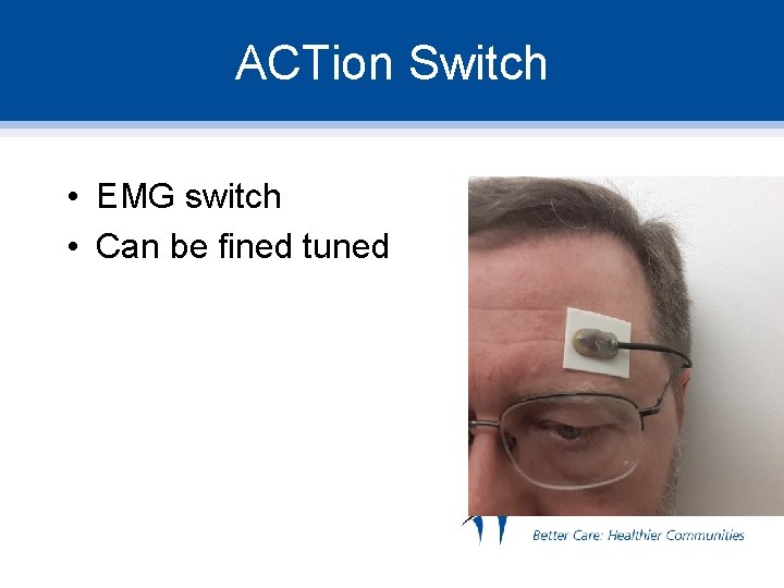 ACTion Switch • EMG switch • Can be fined tuned 