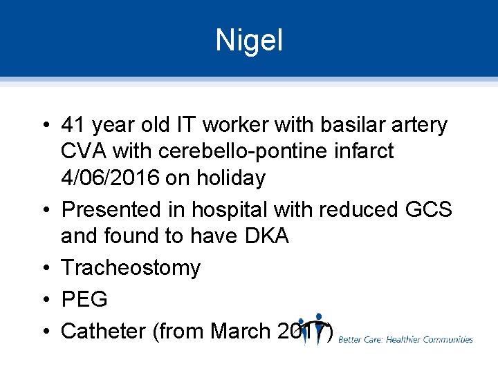 Nigel • 41 year old IT worker with basilar artery CVA with cerebello-pontine infarct