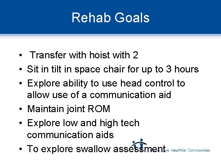 Rehab Goals • Transfer with hoist with 2 • Sit in tilt in space