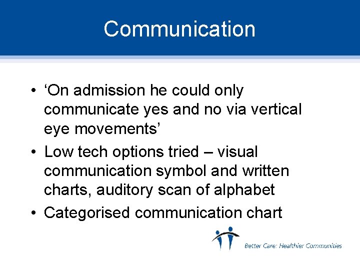 Communication • ‘On admission he could only communicate yes and no via vertical eye