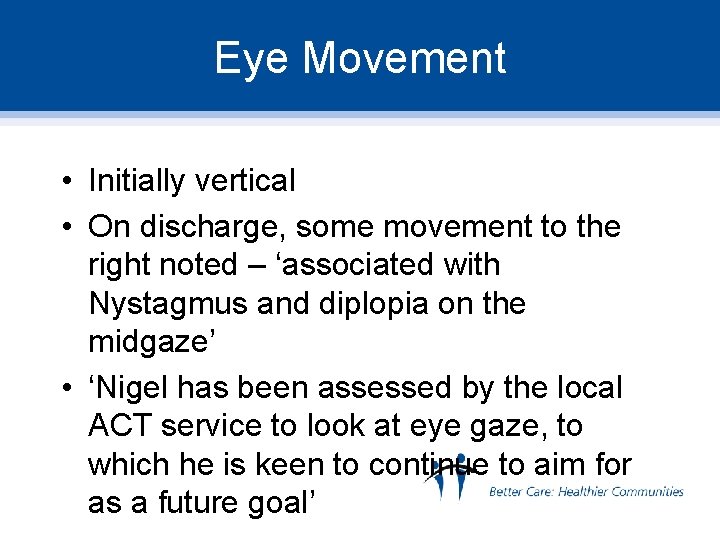 Eye Movement • Initially vertical • On discharge, some movement to the right noted