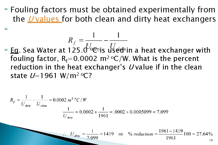  Fouling factors must be obtained experimentally from the U values for both clean