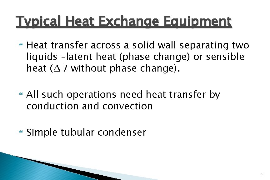 Typical Heat Exchange Equipment Heat transfer across a solid wall separating two liquids –latent