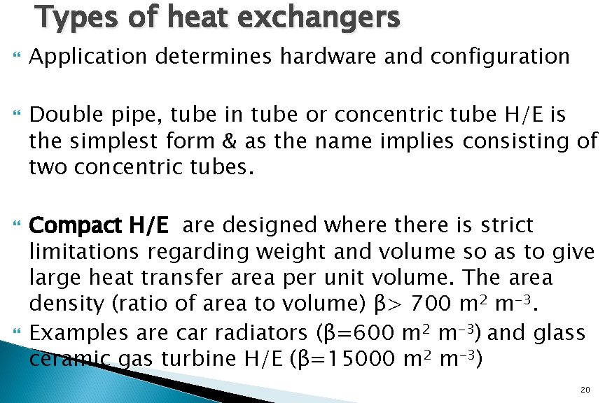 Types of heat exchangers Application determines hardware and configuration Double pipe, tube in tube