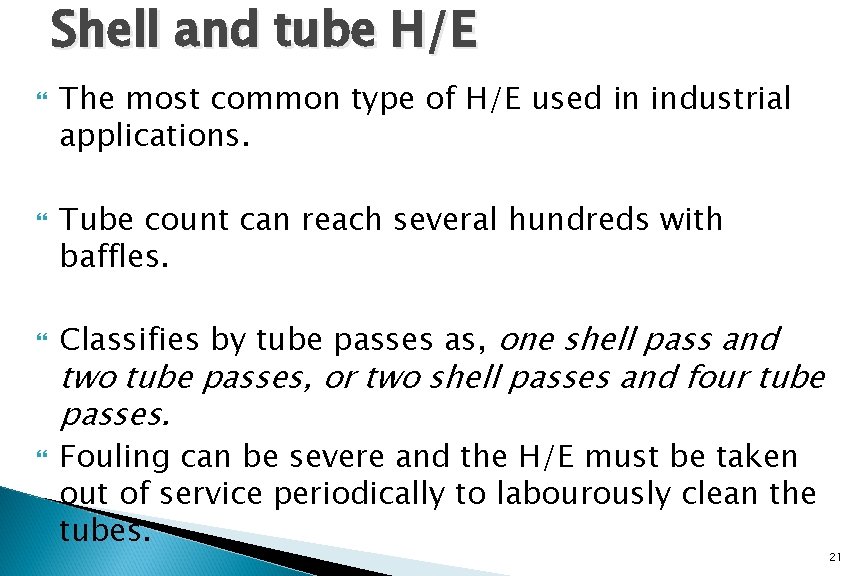 Shell and tube H/E The most common type of H/E used in industrial applications.