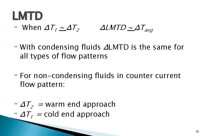 LMTD When ΔT 1 ~ ΔT 2 ΔLMTD ~ ΔTavg With condensing fluids ΔLMTD