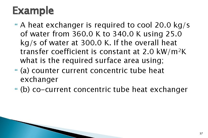 Example A heat exchanger is required to cool 20. 0 kg/s of water from