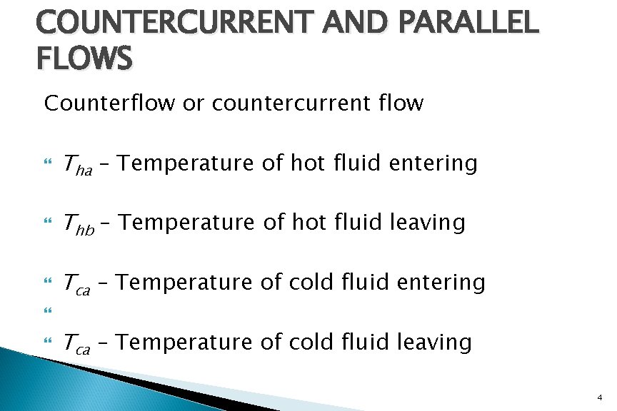 COUNTERCURRENT AND PARALLEL FLOWS Counterflow or countercurrent flow Tha – Temperature of hot fluid