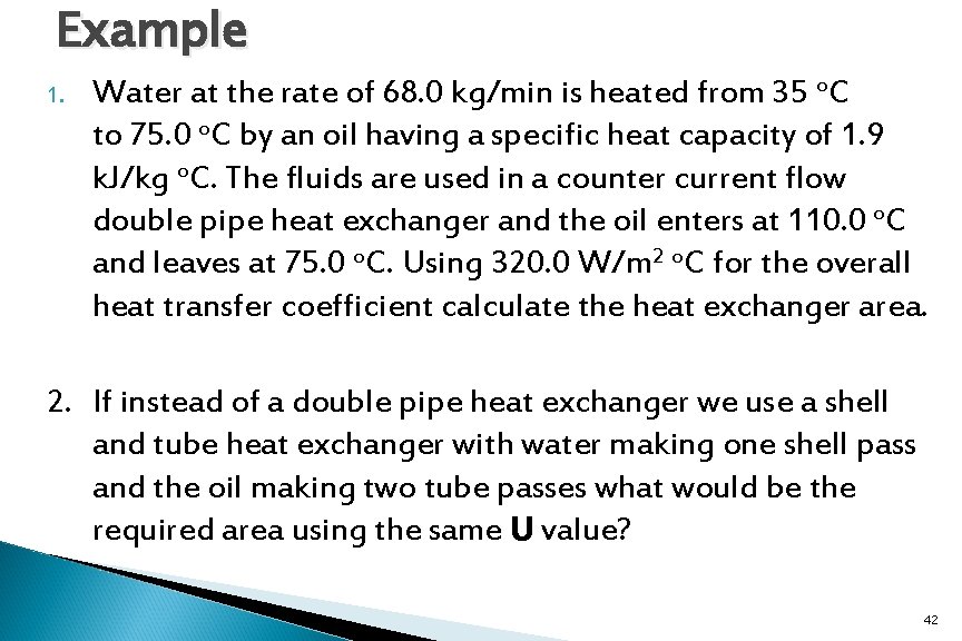 Example 1. Water at the rate of 68. 0 kg/min is heated from 35