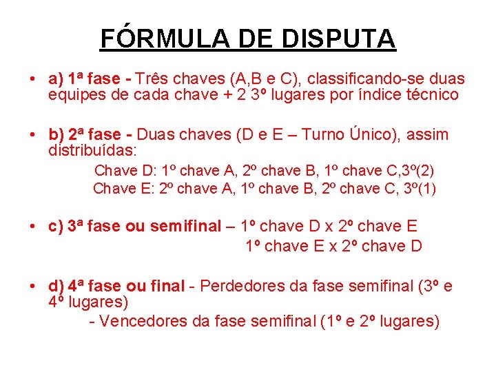 FÓRMULA DE DISPUTA • a) 1ª fase - Três chaves (A, B e C),