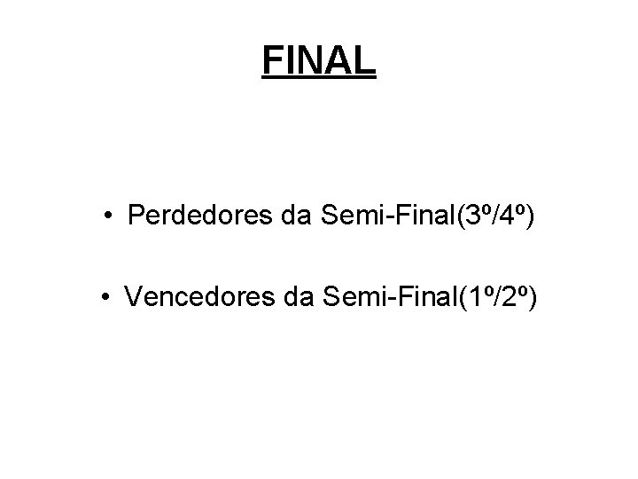 FINAL • Perdedores da Semi-Final(3º/4º) • Vencedores da Semi-Final(1º/2º) 