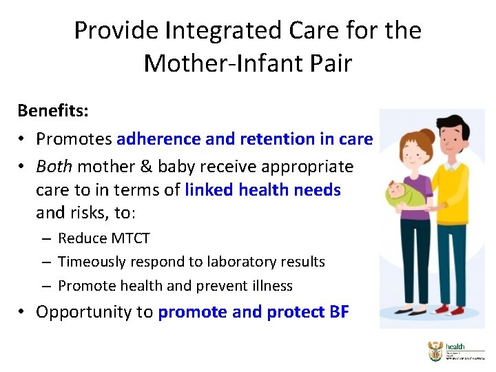 Provide Integrated Care for the Mother-Infant Pair Benefits: • Promotes adherence and retention in Provide Integrated Care for the Mother-Infant Pair Benefits: • Promotes adherence and retention in