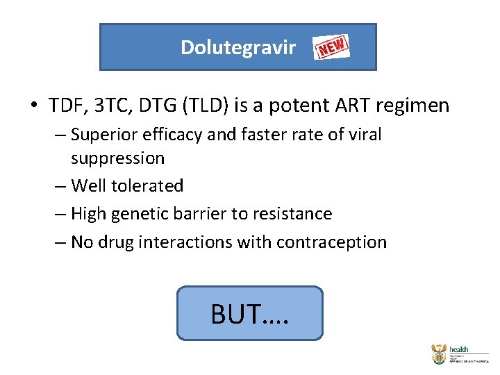 Dolutegravir • TDF, 3 TC, DTG (TLD) is a potent ART regimen – Superior Dolutegravir • TDF, 3 TC, DTG (TLD) is a potent ART regimen – Superior