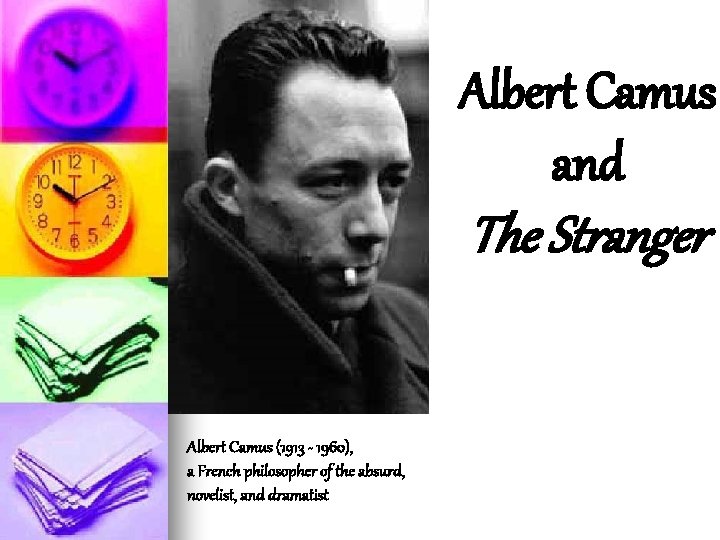Albert Camus and The Stranger Albert Camus (1913 - 1960), a French philosopher of