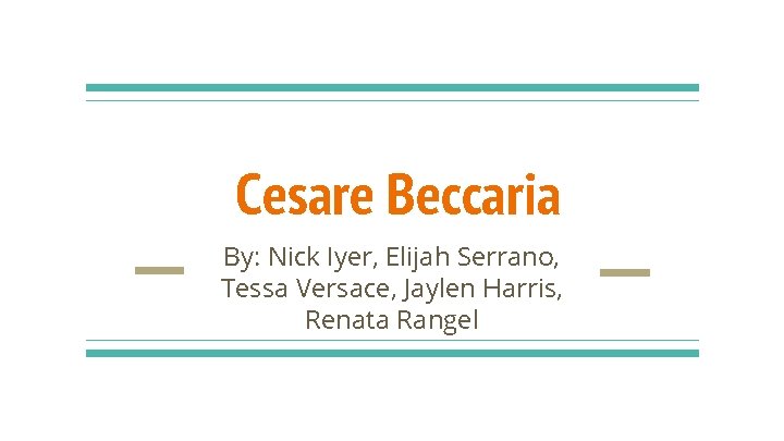 Cesare Beccaria By: Nick Iyer, Elijah Serrano, Tessa Versace, Jaylen Harris, Renata Rangel 