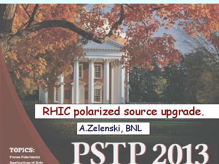 RHIC polarized source upgrade. A. Zelenski, BNL 