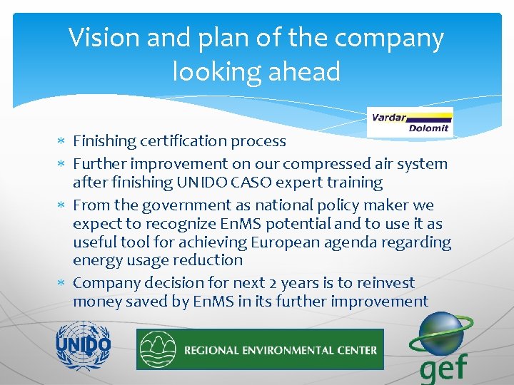 Vision and plan of the company looking ahead Finishing certification process Further improvement on