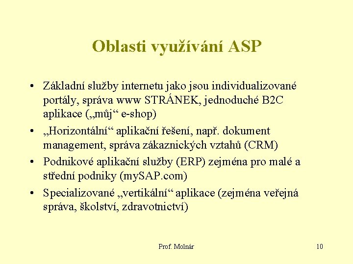 Oblasti využívání ASP • Základní služby internetu jako jsou individualizované portály, správa www STRÁNEK,